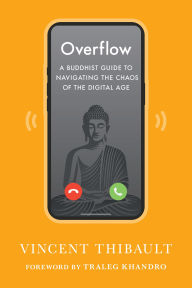 Title: Overflow: A Buddhist Guide to Navigating the Chaos of the Digital Age, Author: Vincent Thibault