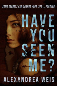 Title: Have You Seen Me?, Author: Alexandrea Weis