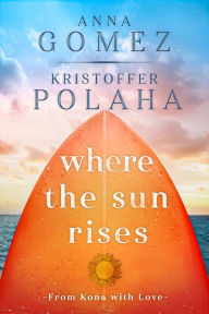 Ebook kindle portugues download Where the Sun Rises by Anna Gomez, Kristoffer Polaha  (English Edition) 9781645480808