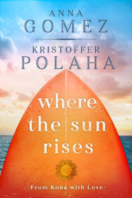 Free downloadable ebooks epub format Where the Sun Rises by Anna Gomez, Kristoffer Polaha 9781645480808 MOBI iBook