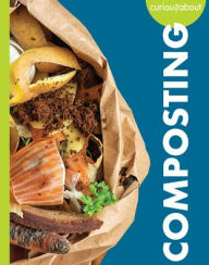 Title: Curious about Composting, Author: Amy S Hansen