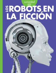 Title: Curiosidad Por Los Robots En La Ficciï¿½n, Author: Gail Terp