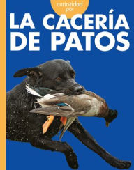 Title: Curiosidad Por La Cacerï¿½a de Patos, Author: Rachel Grack