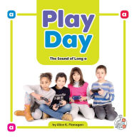 Title: Play Day: The Sound of Long a, Author: Alice K. Flanagan