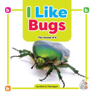 Title: I Like Bugs: The Sound of b, Author: Alice K. Flanagan