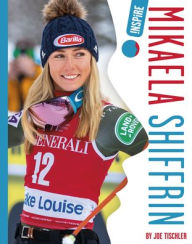 Title: Mikaela Shiffrin, Author: Joe Tischler