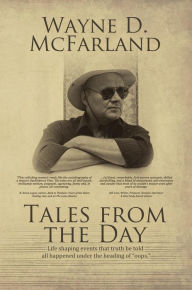 Title: Tales From The Day: Life shaping events that truth be told all happened under the heading of 