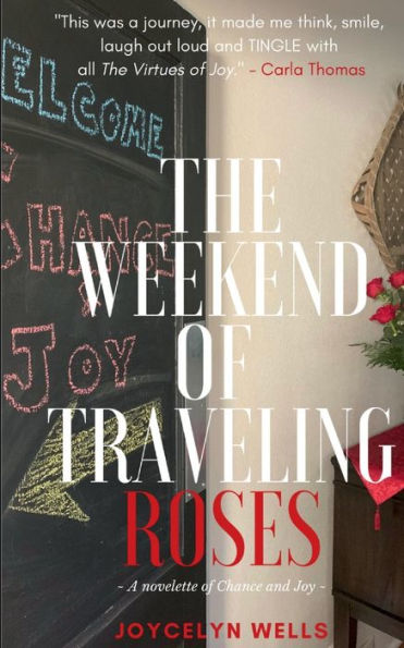 The Weekend of Traveling Roses: a novelette of Chance and Joy