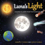 Title: Luna's Light: Lessons To Learn From The Phases of Life, Author: Kimberly Thomas