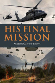 Title: His Final Mission, Author: William Clifford Brown