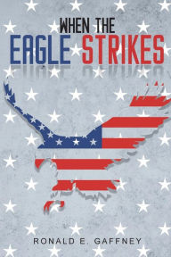 Title: When The Eagle Strikes, Author: Ronald E. Gaffney