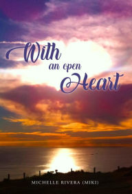 Title: With An Open Heart, Author: Michelle (Miki) Rivera