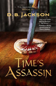 Title: Time's Assassin, Author: D B Jackson