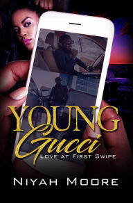 Title: Young Gucci: Love at First Swipe, Author: Niyah Moore