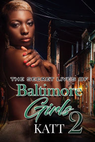 Title: The Secret Lives of Baltimore Girls 2, Author: Katt