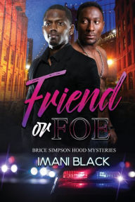 Title: Friend or Foe: Brice Simpson Hood Mysteries, Author: Imani Black