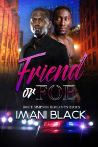 Title: Friend or Foe: Brice Simpson Hood Mysteries, Author: Imani Black