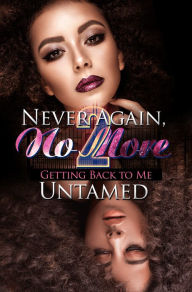 Title: Never Again, No More 2: Getting Back to Me, Author: Untamed