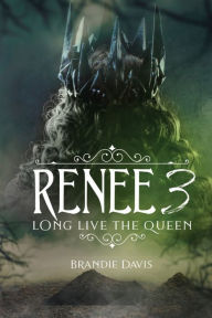 Books to free download Renee 3: Long Live the Queen 9781645561095 MOBI ePub English version by Brandie Davis