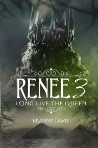 Title: Renee 3: Long Live the Queen, Author: Brandie Davis