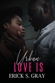 Title: Urban Love Is, Author: Erick S. Gray