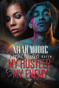 Mobi downloads books My Hustler, My Enemy: Rise of a Street Queen