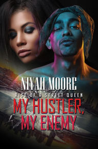 Title: My Hustler, My Enemy: Rise of a Street Queen, Author: Niyah Moore