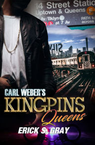 Title: Carl Weber's Kingpins: Queens, Author: Erick S. Gray