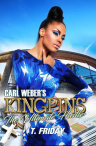 Title: Carl Weber's Kingpins: The Ultimate Hustle, Author: T. Friday