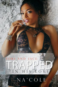 Title: Tori and Jace: Trapped in his Love, Author: Na'Cole