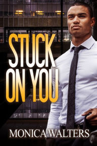 Title: Stuck On You, Author: Monica Walters