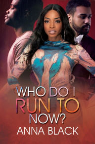 Title: Who Do I Run To Now?, Author: Anna Black