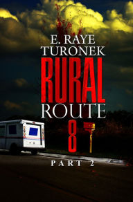 Title: Rural Route 8 Part 2: Unrequited Love, Author: E. Raye Turonek