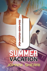 Title: Heartbreak U: Summer Vacation, Author: Johnni Sherri