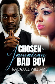 Free books downloads in pdf format Chosen by a Jamaican Bad Boy 9781645566762 by Racquel Williams