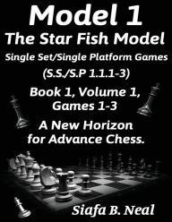 Title: Model I -The Star Fish Model-Single Set/Single Platform Games(S.S./S.P 1.1.1-3)-Book 1 Volume 1 Games 1-3: Book 1, Author: Siafa B. Neal