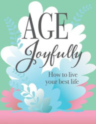 Title: Age Joyfully, Author: PIL Staff
