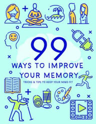 Title: 99 Ways to Improve Your Memory, Author: PIL Staff