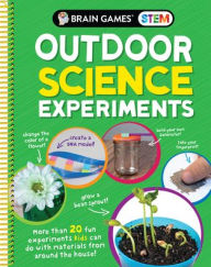 Title: Brain Games Stem - Outdoor Science Experiments (Mom's Choice Awards Gold Award Recipient): More Than 20 Fun Experiments Kids Can Do with Materials from Around the House, Author: Publications International Ltd