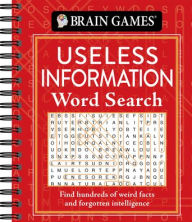 Brain Games - Useless Information Word Search: Find Hundreds of Weird Facts and Forgotten Intelligence