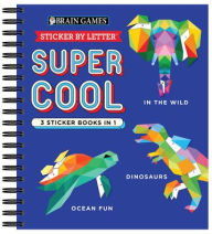 Title: Brain Games - Sticker by Letter: Super Cool - 3 Sticker Books in 1 (30 Images to Sticker: In the Wild, Dinosaurs, Ocean Fun), Author: Publications International Ltd