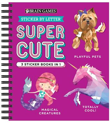 Brain Games - Sticker by Letter: Super Cute - 3 Sticker Books in 1 (30 Images to Sticker: Playful Pets, Totally Cool!, Magical Creatures)