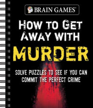 Title: Brain Games How to Get Away with Murder, Author: PIL Staff