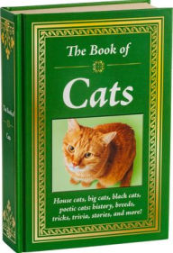 Title: The Book of Cats: House Cats, Big Cats, Black Cats, Poetic Cats: History, Breeds, Tricks, Trivia, Stories, and More!, Author: Publications International Ltd