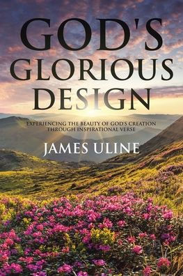 God's Glorious Design: Experiencing the Beauty of Creation through Inspirational Verse