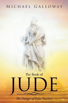 The Book of Jude: Danger False Teachers