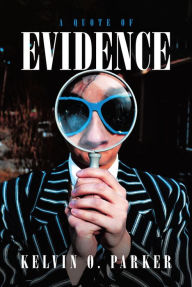 Title: A Quote of Evidence, Author: Kelvin O. Parker