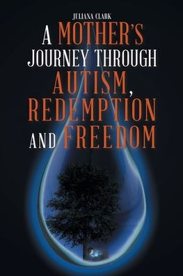 A Mother's Journey Through Autism, Redemption and Freedom