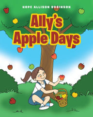 Title: Ally's Apple Days, Author: Hope Allison Robinson