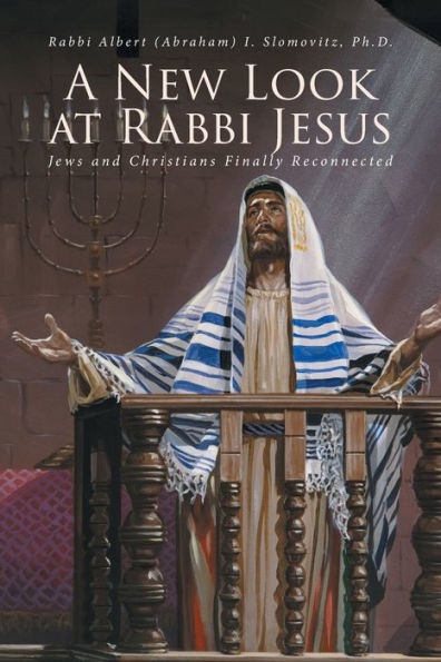 A New Look at Rabbi Jesus: Jews and Christians Finally Reconnected